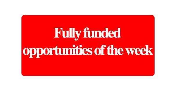 Fully Funded Students Opportunities of the Week
