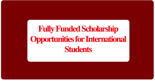 Fully Funded Scholarship Opportunities for International Students