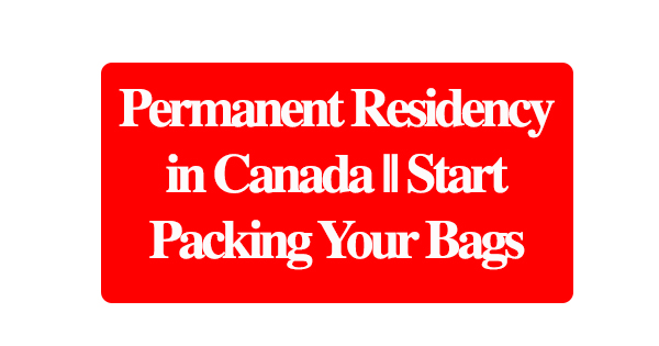 Permanent Residency in Canada || Start Packing Your Bags