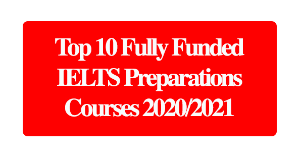 Top 10 Fully Funded IELTS Preparations Courses 2020/2021