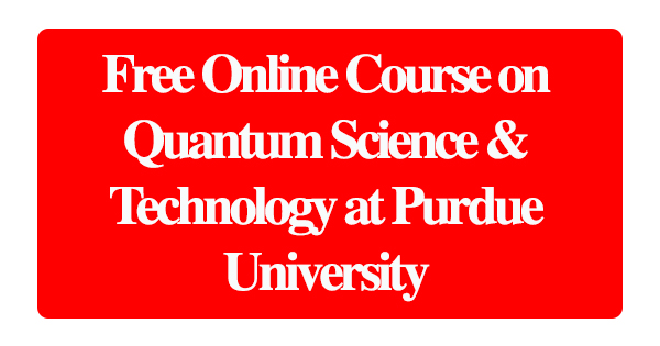 Free Online Course on Quantum Science & Technology at Purdue University