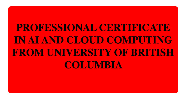 Professional Certificate in AI and Cloud Computing from University of British Columbia