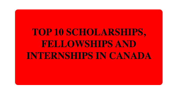 Top 10 Scholarships, Fellowships and Internships in Canada