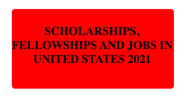 Scholarship, Fellowships and Jobs in United States 2021