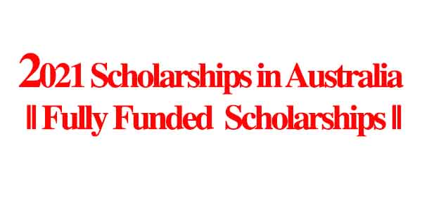 2021 Scholarships in Australia || Fully Funded Scholarships in Australian Universities