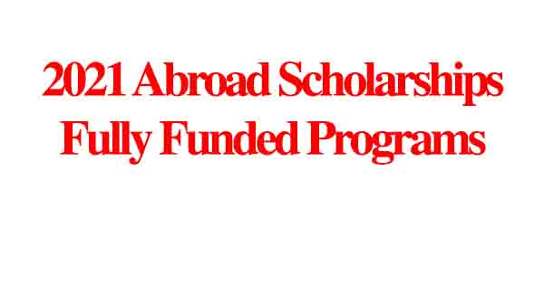2021 Abroad Scholarships || Apply Now For Fully Funded Programs