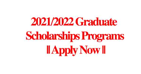 2021/2022 Graduate Scholarships Programs || Apply Now