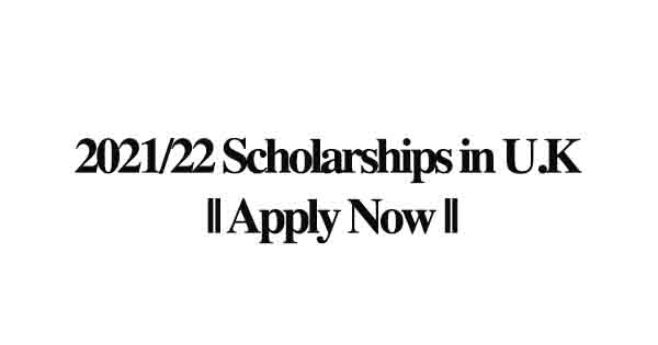 2021/22 Scholarships in U.K || Apply Now