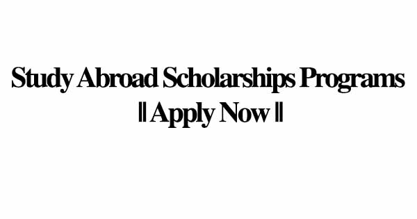Study Abroad Scholarships Programs || Apply Now