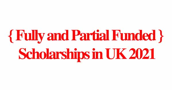 { Fully and Partial Funded } Scholarships in UK 2021