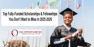 Top Fully-Funded Scholarships & Fellowships You Don’t Want to Miss in 2025-2026