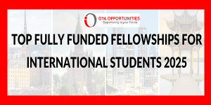 Top Fully Funded Fellowships 2025 | International Opportunities