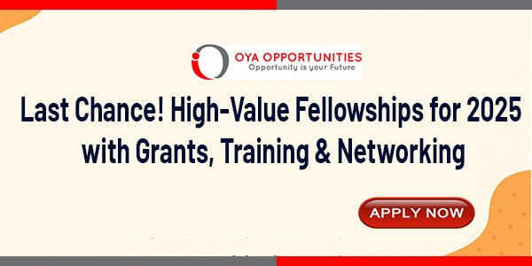 Last Chance! High-Value Fellowships for 2025 with Grants, Training & Networking