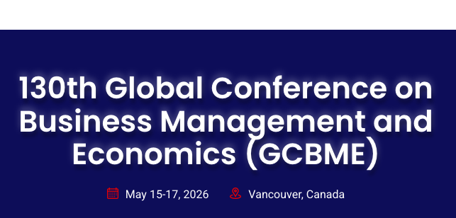 130th Global Conference on Business Management and Economics: Driving Innovation in Management and Economic Research